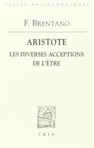 Couverture du livre « Aristote : les diverses acceptions de l'être » de Franz Brentano aux éditions Vrin