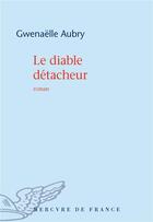 Couverture du livre « Le diable détacheur » de Gwenaelle Aubry aux éditions Mercure De France