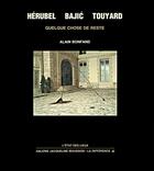 Couverture du livre « Herubel, bajic, touyard » de Alain Bonfand aux éditions La Difference