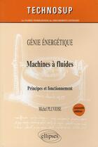 Couverture du livre « Génie énergétique ; machines à fluides ; principes et fonctionnement » de Pluviose Michel aux éditions Ellipses