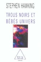 Couverture du livre « Trous noirs et bébés univers » de Stephen William Hawking aux éditions Odile Jacob