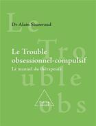 Couverture du livre « Le Trouble obsessionnel compulsif : Le manuel du thérapeute » de Alain Sauteraud aux éditions Odile Jacob