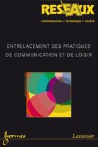 Couverture du livre « Entrelacement des pratiques de communication et de loisir reseaux vol 25 n 145146 2007 » de Smoreda aux éditions Hermes Science Publications