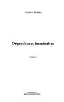 Couverture du livre « Dependances imaginaires » de Frederic Delalot aux éditions Editions Le Manuscrit