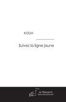 Couverture du livre « Suivez la ligne jaune » de Kogh aux éditions Editions Le Manuscrit