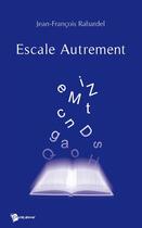 Couverture du livre « Escale autrement » de Jean-Franc Rabardel aux éditions Publibook