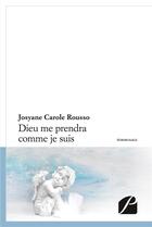 Couverture du livre « Dieu me prendra comme je suis... » de Josyane Carole Rousso aux éditions Editions Du Panthéon