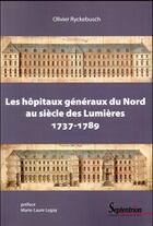 Couverture du livre « Les hôpitaux généraux du Nord au siècle des Lumières ; 1737-1789 » de Olivier Ryckebusch aux éditions Pu Du Septentrion