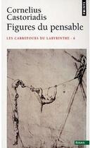 Couverture du livre « Figures du pensable Tome 6 ; carrefours du labyrinthe » de Castoriadis C. aux éditions Points