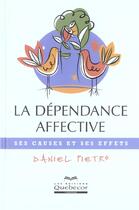 Couverture du livre « La Dependance Affective ; Ses Causes Et Ses Effets » de Daniel Pietro aux éditions Quebecor