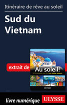 Couverture du livre « Itinéraire de rêve au soleil - Sud du Vietnam » de  aux éditions Ulysse