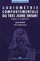 Couverture du livre « Audiométrie comportementale du très jeune enfant : Enjeux et modalités » de Monique Delaroche aux éditions De Boeck Superieur