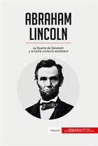 Couverture du livre « Abraham Lincoln : la guerra de secesion y la lucha contra la esclavitud » de  aux éditions 50minutos.es