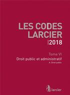 Couverture du livre « Les codes Larcier t.6 ; droit public et administratif (édition 2018) » de  aux éditions Larcier