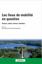 Couverture du livre « Les lieux de mobilité en question » de Celine Barrere et Caroline Rozenholc aux éditions Karthala