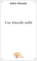 Couverture du livre « Une étincelle suffit » de Esther Mancebo aux éditions Edilivre