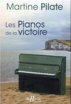 Couverture du livre « Les pianos de la victoire » de Martine Pilate aux éditions De Boree