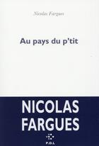 Couverture du livre « Au pays du p'tit » de Nicolas Fargues aux éditions P.o.l