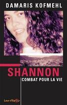 Couverture du livre « Shannon : combat pour la vie » de Damaris Kofmehl aux éditions La Maison De La Bible