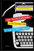 Couverture du livre « Les tribulations jubilatoires d'un pisse-copie » de Philippe Gindraux aux éditions Slatkine
