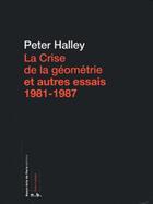 Couverture du livre « La crise de la géometrie et autres essais » de Peter Halley aux éditions Ensba
