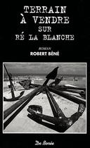 Couverture du livre « Terrain à vendre sur Ré la blanche » de Robert Bene aux éditions De Boree