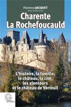 Couverture du livre « Charente, La Rochefoucauld : l'histoire, la famille, le château, la cité, les alentours et le château de Verteuil » de Florence Jacquet aux éditions Les Indes Savantes