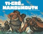 Couverture du livre « Ti-grô et le mamoumouth » de Ka/Pendanx aux éditions Petit A Petit