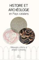 Couverture du livre « Histoire et archéologie en Pays catalans : Mélanges offerts à Aymat Catafau » de Nicolas Berjoan et Olivier Passarrius aux éditions Trabucaire