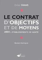 Couverture du livre « Le contrat d'objectifs et de moyens ; ARH, établissements de santé » de Didier Haas aux éditions Ehesp