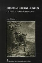 Couverture du livre « Seul dans l'orient lointain ; les voyages de nerval et du camp » de Lise Schreier aux éditions Pu De Saint Etienne