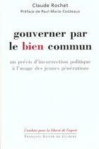 Couverture du livre « Gouverner par le bien commun - un precis d'incorrection politique a l'usage des jeunes generations » de Rochet/Couteaux aux éditions Francois-xavier De Guibert