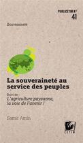 Couverture du livre « La souveraineté au service des peuples ; l'agriculture paysanne, la voie de l'avenir ! » de Samir Amin aux éditions Cetim Ch