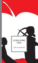 Couverture du livre « Guillaume Tell » de Jurg Schubiger aux éditions La Joie De Lire