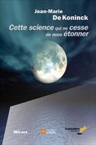 Couverture du livre « Cette science qui ne cesse de nous etonner » de De Koninck Jean-Mari aux éditions Septembre