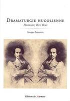 Couverture du livre « Dramaturgie hugolienne ; Hernani, Ruy Blas » de Georges Zaragoza aux éditions Du Murmure