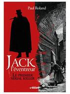 Couverture du livre « Jack l'eventreur, le premier serial killer » de Paul Roland aux éditions Encore