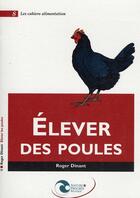 Couverture du livre « Élever des poules » de Roger Dinasquet aux éditions Nature Et Progres