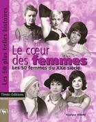 Couverture du livre « Le coeur des femmes ; les 50 femmes du xx siecle » de Roselyne Febvre aux éditions Timee