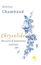 Couverture du livre « Chrysalide ; recueil d'histroires courtes » de Laure Keesing et Helene Chambaud aux éditions La Goutte D'etoile