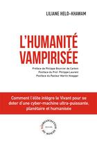 Couverture du livre « L'humanité Vampirisée : Comment l'élite intègre le Vivant pour se doter d'une cyber-machine ultra-puissante, planétaire et humanisée » de Liliane Held-Khawam aux éditions Reorganisation Du Monde