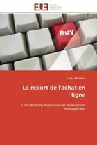 Couverture du livre « Le report de l'achat en ligne - contributions theoriques et implications manageriales » de Mamlouk Lamia aux éditions Editions Universitaires Europeennes