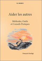 Couverture du livre « Aider les autres : méthodes, outils et conseils pratiques » de Francois Litschgi aux éditions Niando