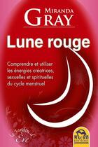 Couverture du livre « Lune rouge ; comprendre et utiliser les énergies... du cycle menstruel » de Miranda Gray aux éditions Macro Editions