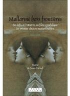 Couverture du livre « Mallarmé hors frontières ; des défis de l'oeuvre au filon symbolique du premier théâtre maeterlinckien » de Cabral Maria De Jesu aux éditions Rodopi