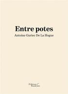 Couverture du livre « Entre potes » de Antoine Guriec De La Hogue aux éditions Baudelaire