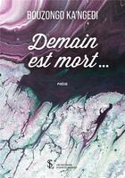 Couverture du livre « Demain est mort » de Bouzongo Ka'Ngedi aux éditions Sydney Laurent