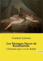 Couverture du livre « Les Etranges Noces de Rouletabille : L'homme qui a vu le diable » de Gaston Leroux aux éditions Culturea