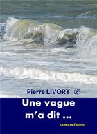 Couverture du livre « UNE VAGUE M'A DIT » de Livory Pierre aux éditions Donjon Editions