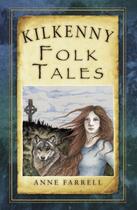 Couverture du livre « Kilkenny Folk Tales » de Farrell Anne aux éditions History Press Digital